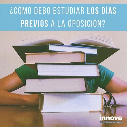 ¿Cómo debo estudiar los días previos al examen de la oposición?