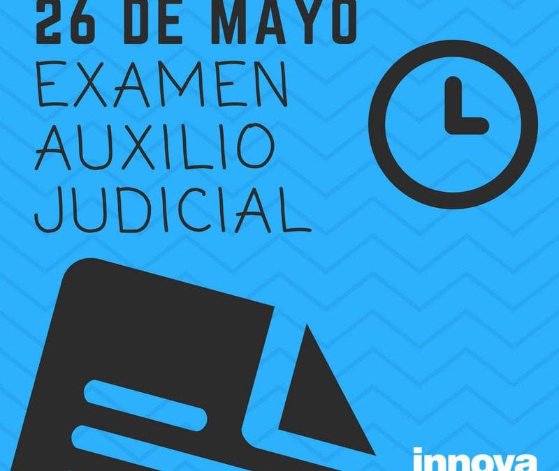 26 de mayo: fecha examen Auxilio Judicial y publicación listas definitivas de admitidos