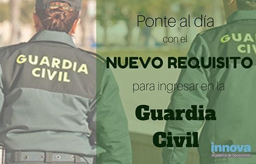 Ponte al día con el nuevo requisito para ingresar en la Guardia Civil