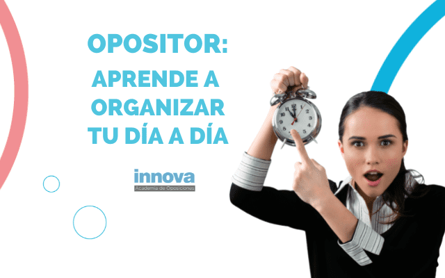 Opositor: Aprende a organizar tu día a día