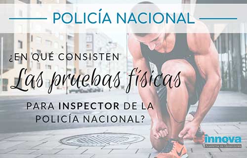Pruebas físicas para la oposición de Inspector de Policía Nacional