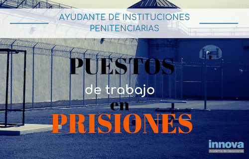 Cargos que desempeñarás si apruebas tus oposiciones de Ayudantes de Instituciones Penitenciarias