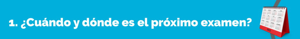 ¿Cuándo-y-dónde-es-el- próximo-examen?