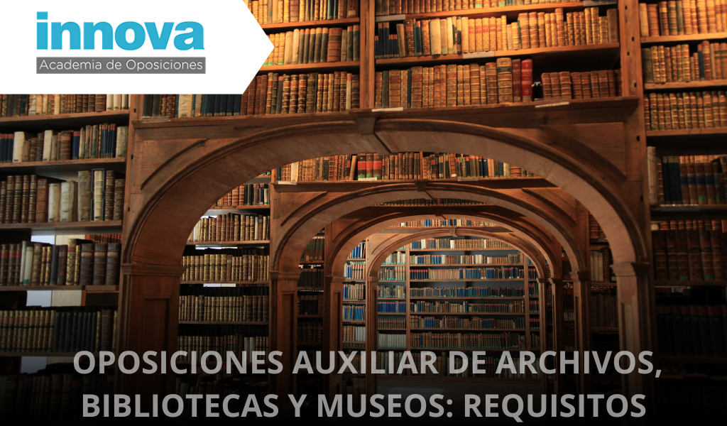 Los requisitos para las Oposiciones de Auxiliar de Archivos, Bibliotecas y Museos